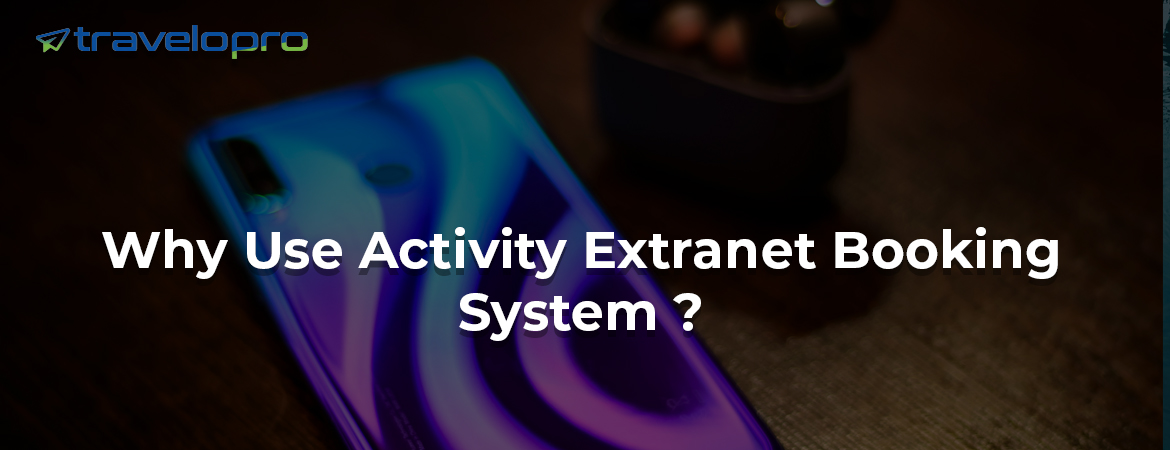Why Use Activity Extranet Booking System ?