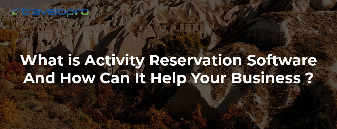 What is Activity Reservation Software And How Can It Help Your Business ?