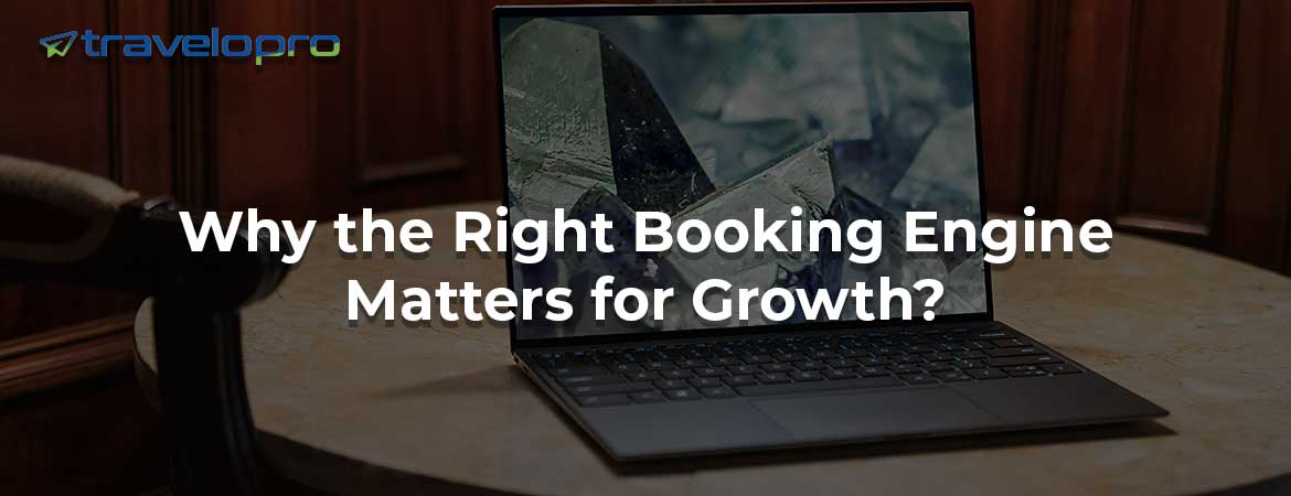 Why the Right Booking Engine Matters for Growth?