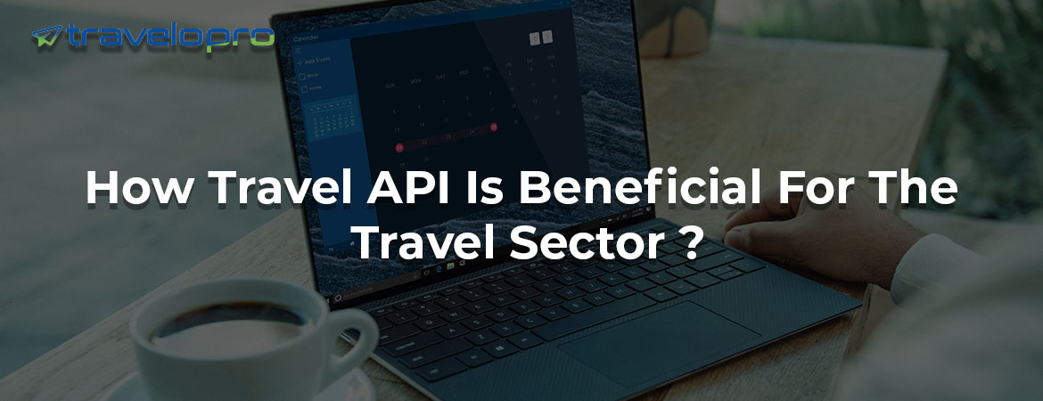 How Travel API Is Beneficial For The Travel Sector ?