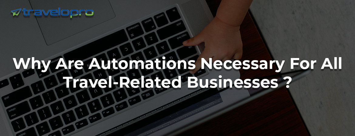 Why Are Automations Necessary For All Travel-Related Businesses ?