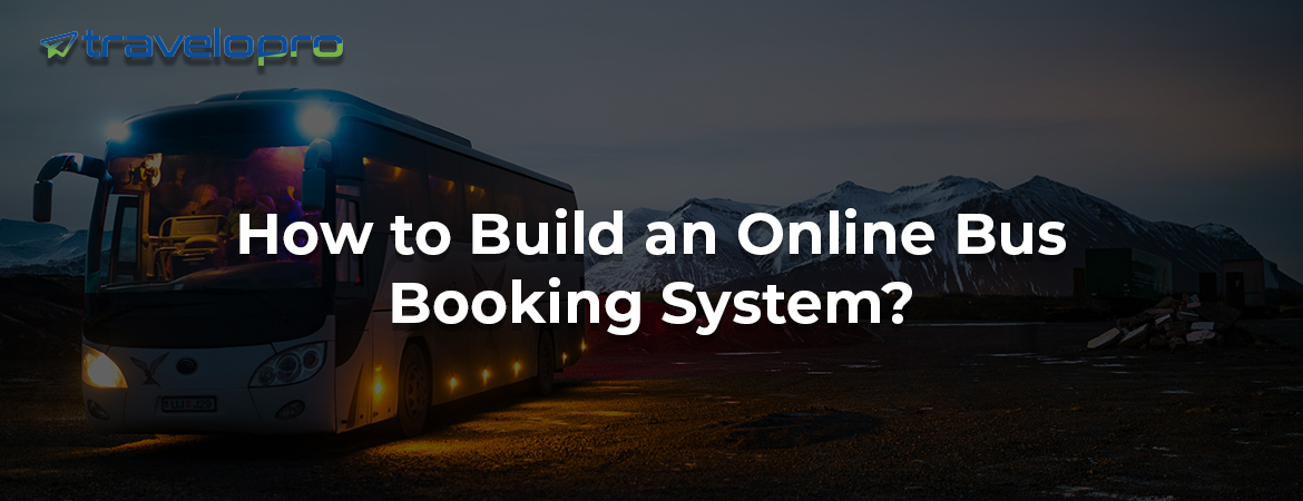 How to Build an Online Bus Booking System?