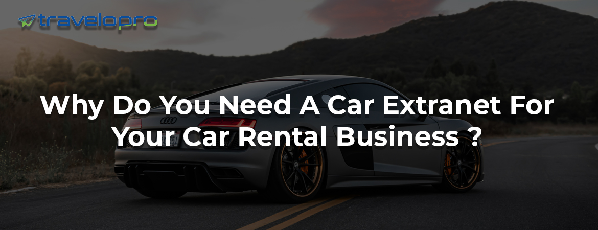 Why Do You Need A Car Extranet For Your Car Rental Business ?