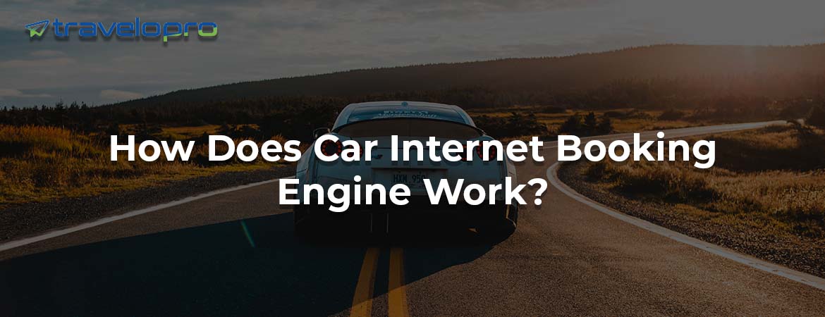 How Does Car Internet Booking Engine Work?