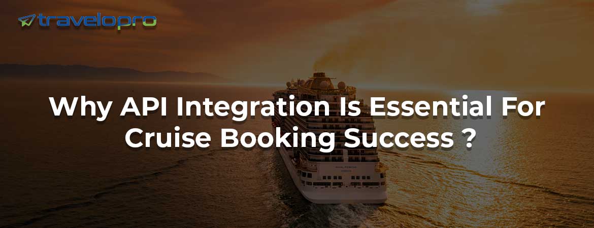 Why API Integration Is Essential For Cruise Booking Success ?