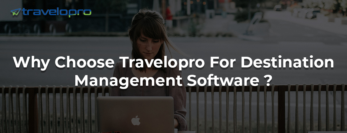 Why Choose Travelopro For Destination Management Software ?