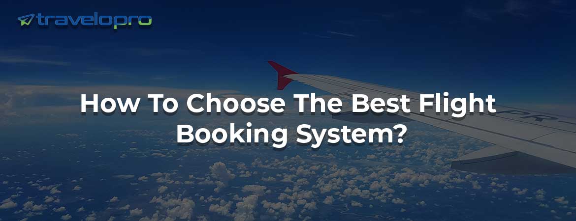 How To Choose The Best Flight Booking System?