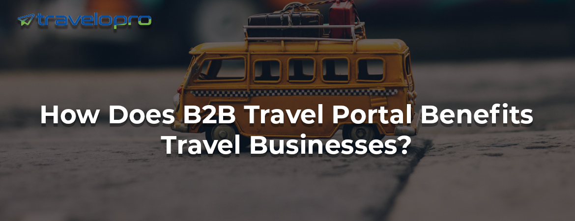How-b2b-travel-portal-benefits-travel-business