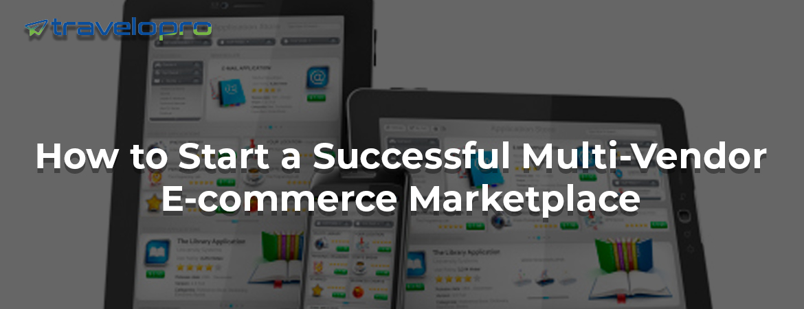 How-to-Start-a-Successful-Multi-Vendor-E-commerce-Marketplace