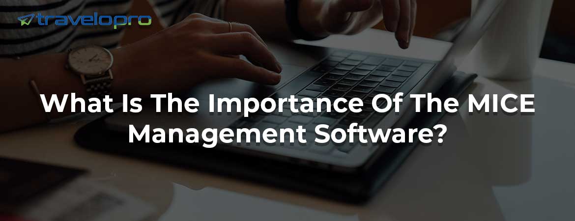 What Is The Importance Of The MICE Management Software ?