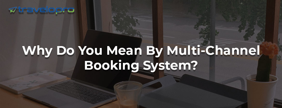 Why Do You Mean By Multi-Channel Booking System?