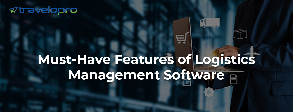 Must-Have-Features-Of-Logistics-Management-Software