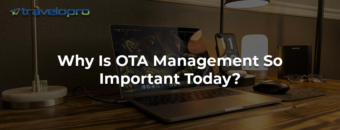 Why Is OTA Management So Important Today?