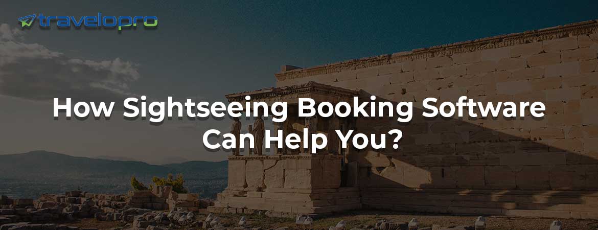 How Sightseeing Booking Software Can Help You?