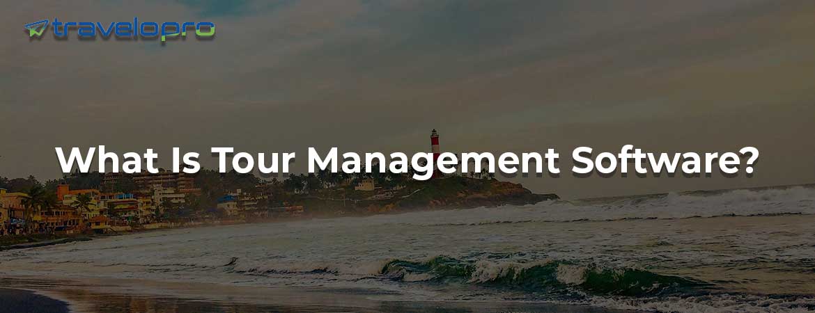 What Is Tour Management Software?
