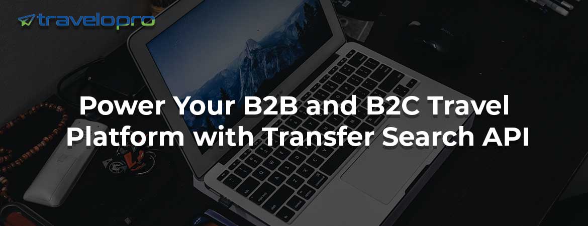 Power Your B2B and B2C Travel Platform with Transfer Search API