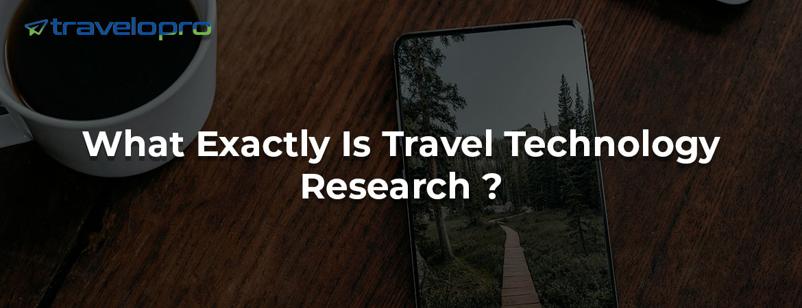 What Exactly Is Travel Technology Research ?