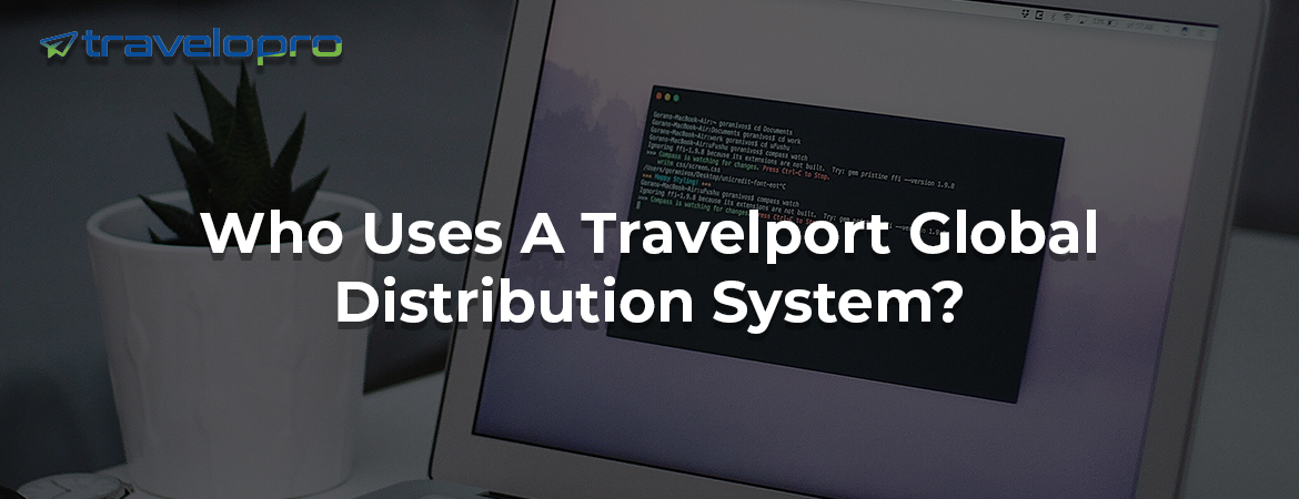 Who Uses A Travelport Global Distribution System ?