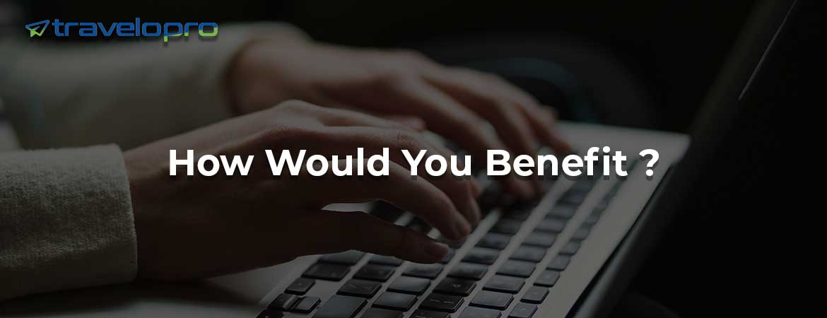 How Would You Benefit ?