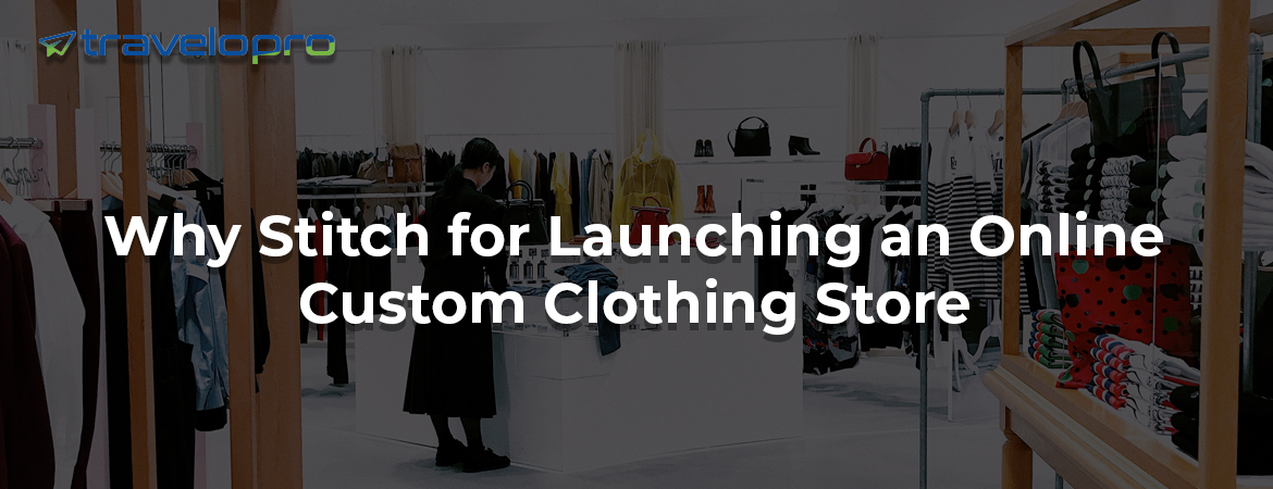 Why-Stitch-for-Launching-an-Online-Custom-Clothing-Store